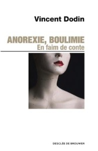 Anorexie, boulimie. En faim de conte... - Dodin Vincent ; Testart Marie-Lyse