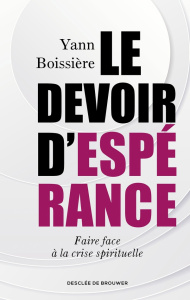 Le devoir d'espérance. Faire face à la crise spirituelle - Boissière Yann
