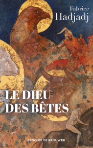 Le Dieu des bêtes. Somme zoothéologique - Hadjadj Fabrice