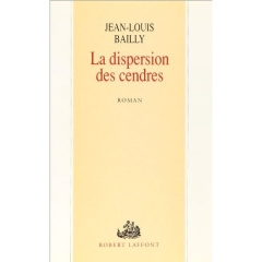LA DISPERSION DES CENDRES - BAILLY JEAN-LOUIS