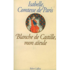 Blanche de Castille, mon aïeule - Paris Isabelle