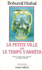 La petite ville où le temps s'arrêta - Hrabal Bohumil