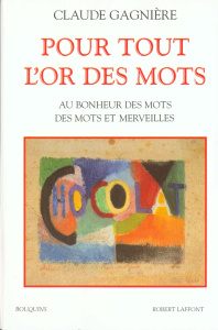 Pour tout l'or des mots. Au bonheur des mots, Des mots et merveilles - Gagnière Claude