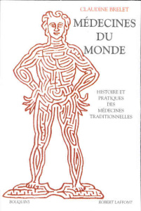 Médecines du monde. Histoire et pratiques des médecines traditionnelles - Brelet Claudine