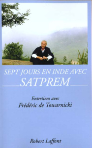 SEPT JOURS EN INDE AVEC SATPREM. Entretiens avec Frédéric de Towarnicki - SATPREM