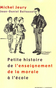 Petite histoire de l'enseignement de la morale à l'école - Jeury Michel ; Baltassat Jean-Daniel