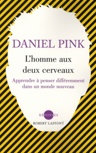 L'homme aux deux cerveaux. Apprendre à penser différemment dans un monde nouveau - Pink Daniel ; Fraisse Frédérique
