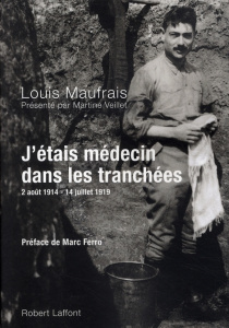 J'étais médecin dans les tranchées. 2 Août 1914-14 juillet 1919 - Veillet Martine ; Maufrais Louis ; Ferro Marc