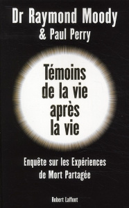 Témoins de la vie après la vie. Une enquête sur les expériences de mort partagée - Moody Raymond A. ; Perry Paul ; Farny Claude-Chris