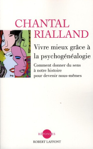 Vivre mieux grâce à la psychogénéalogie. Comment donner du sens à notre histoire pour devenir nous-m - Rialland Chantal