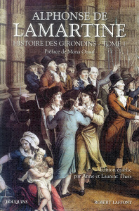 Histoire des Girondins. Tome 1 - Lamartine Alphonse de ; Ozouf Mona ; Theis Anne ;
