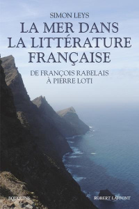 La mer dans la littérature française. De François Rabelais à Pierre Loti - Leys Simon ; Frébourg Olivier ; Idier Nicolas