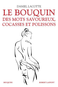 Le bouquin des mots savoureux, cocasses et polissons - Lacotte Daniel