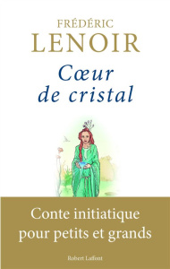 Coeur de cristal. Conte initiatique pour petits et grands - Lenoir Frédéric ; Chabert Alexis ; Paillat Magali
