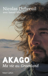 Akago. Ma vie au Groenland - Dubreuil Nicolas ; Khelifa Ismaël