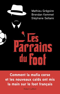 Les parrains du foot - Grégoire Mathieu ; Kemmet Brendan ; Sellami Stépha
