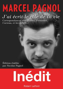 J'ai écrit le rôle de ta vie. Correspondances avec Raimu, Fernandel, Cocteau, et les autres - Pagnol Marcel ; Pagnol Nicolas ; Bromberg Serge
