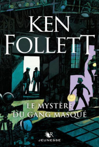 Le mystère du gang masqué - Follett Ken ; Le Roy Fabien