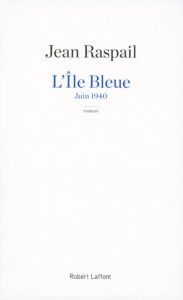 L'île bleue. Juin 1940 - Raspail Jean