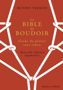 La Bible du Boudoir. Guide du plaisir sans tabou, Edition revue et augmentée - Vernon Betony ; Costa Marianne ; Berthoud François