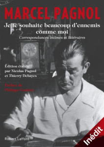 Je te souhaite beaucoup d'ennemis comme moi. Correspondances intimes et littéraires - Pagnol Marcel ; Caubère Philippe ; Pagnol Nicolas