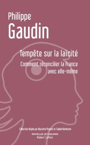 Tempête sur la laïcité. Comment réconcilier la France avec elle-même - Gaudin Philippe