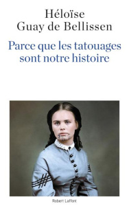 Parce que les tatouages sont notre histoire - Guay de Bellissen Héloïse