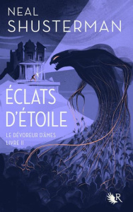 Eclats d'étoile Tome 2 : Le dévoreur d'âmes - Shusterman Neal ; Ardilly Cécile