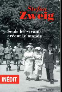 Seuls les vivants créent le monde - Zweig Stefan ; Dermoncourt Bertrand ; Sanson David