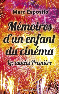 Mémoires d'un enfant du cinéma. Les années Première - Esposito Marc