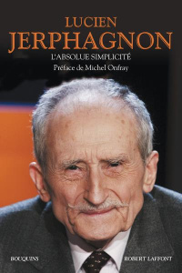 L'absolue simplicité - Jerphagnon Lucien ; Onfray Michel ; Jerphagnon Ari