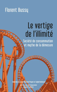 Le vertige de l'illimité. Société de consommation et mythe de la démesure - Bussy Florent