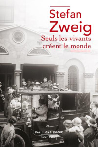 Seuls les vivants créent le monde - Zweig Stefan ; Sanson David ; Dermoncourt Bertrand