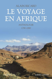 Le Voyage en Afrique. Anthologie 1790-1890 - Ricard Alain