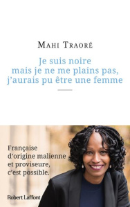 Je suis noire mais je ne me plains pas, j'aurais pu être une femme - Traoré Mahi ; Béghin Frédéric