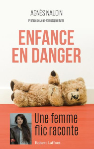 Enfance en danger. Une femme flic raconte - Naudin Agnès ; Rufin Jean-Christophe
