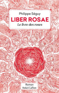 Liber Rosae. Le livre des roses - Séguy Philippe ; Gapaillard Laurent