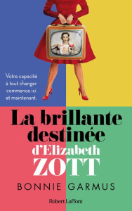La brillante destinée d'Elizabeth Zott - Garmus Bonnie