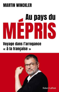Au pays du mépris. Voyage dans l'arrogance "à la française" - Winckler Martin