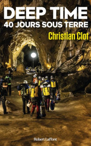Deep Time 40 jours sous terre. Une exploration hors du temps - Clot Christian