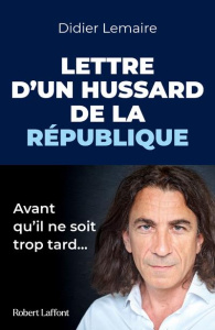 Lettre d'un hussard de la République. Avant qu'il ne soit trop tard - Lemaire Didier