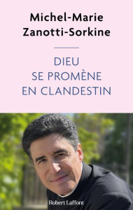 Dieu se promène en clandestin - Zanotti-Sorkine Michel-Marie