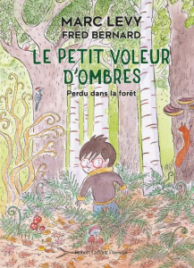 Le petit voleur d'ombres Tome 2 : Perdu dans la forêt - Levy Marc ; Bernard Fred