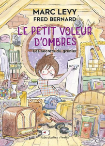 Le petit voleur d'ombres Tome 4 : Les secrets du grenier - Levy Marc ; Bernard Fred