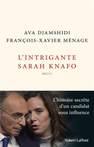 L'Intrigante Sarah Knafo - Djamshidi Ava ; Ménage François-Xavier