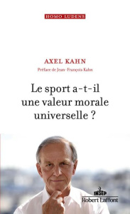 Le sport a-t-il une valeur morale universelle ? - Kahn Axel ; Kahn Jean-François