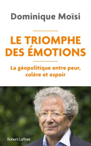 Le Triomphe des émotions. La géopolitique entre peur, colère et espoir - Moïsi Dominique ; Boisivon François