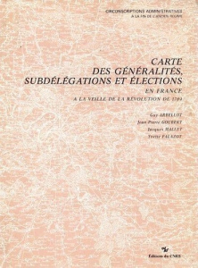 Cartes des généralités, des subdélégations et élections en France à la veille de la Révolution de 17 - Arbellot Guy ; Goubert Jean-Pierre ; Mallet Jacque