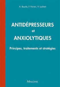 Antidépresseurs et anxiolytiques. Principes, traitements et stratégies - Bourla Alexis ; Ferreri Florian ; Lochert Vincent