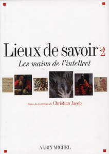 Lieux de savoir. Tome 2, Les mains de l'intellect - Jacob Christian